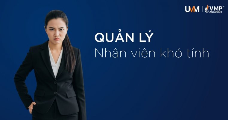 Quản lý nhân viên khó tính.